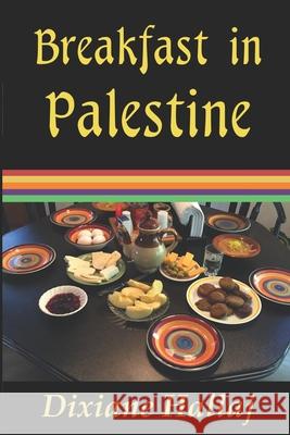 Breakfast in Palestine Dixiane Hallaj 9781633200777