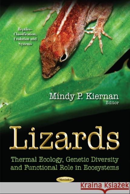 Lizards: Thermal Ecology, Genetic Diversity & Functional Role in Ecosystems Mindy P Kiernan 9781633210172 Nova Science Publishers Inc