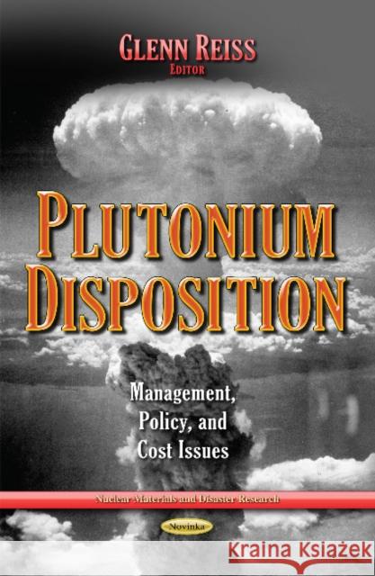 Plutonium Disposition: Management, Policy & Cost Issues Glenn Reiss 9781633210660
