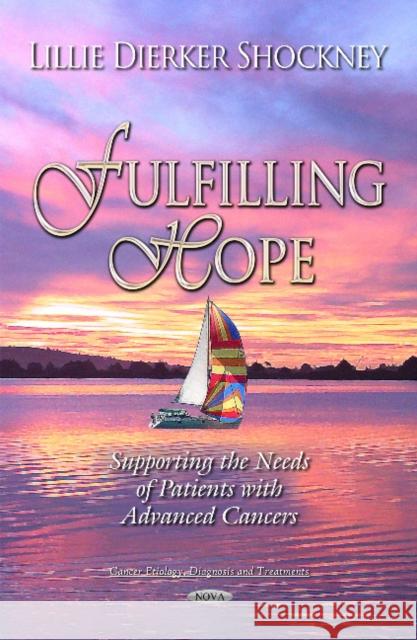 Fulfilling Hope: Supporting the Needs of Patients with Advanced Cancers Lillie D Shockney 9781633210783 Nova Science Publishers Inc