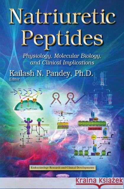 Natriuretic Peptides: Physiology, Molecular Biology & Clinical Implications Kailash N Pandey 9781633210806 Nova Science Publishers Inc