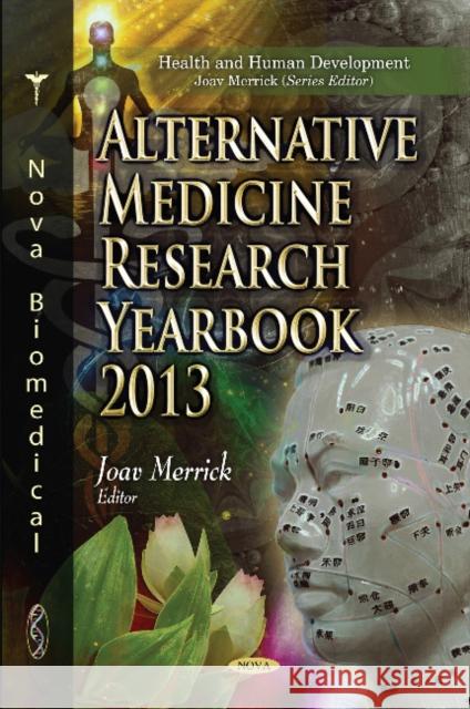 Alternative Medicine Research Yearbook 2013 Joav Merrick, MD, MMedSci, DMSc 9781633210943