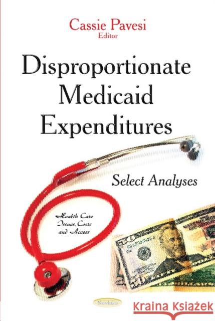 Disproportionate Medicaid Expenditures: Select Analyses Cassie Pavesi 9781633211186