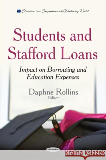 Students & Stafford Loans: Impact on Borrowing & Education Expenses Daphne Rollins 9781633211261 Nova Science Publishers Inc