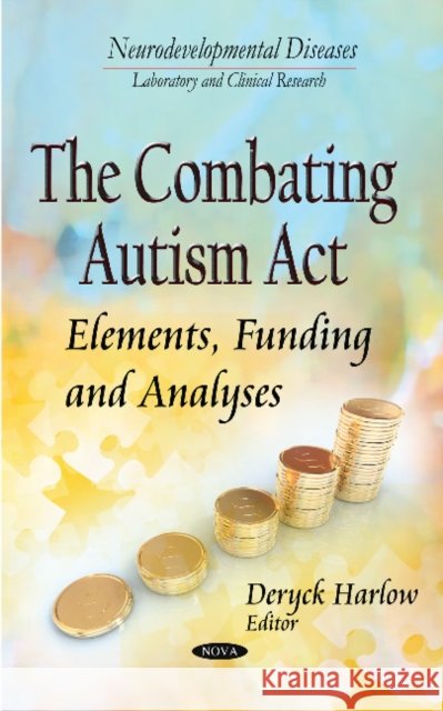 Combating Autism Act: Elements, Funding & Analyses Deryck Harlow 9781633211285