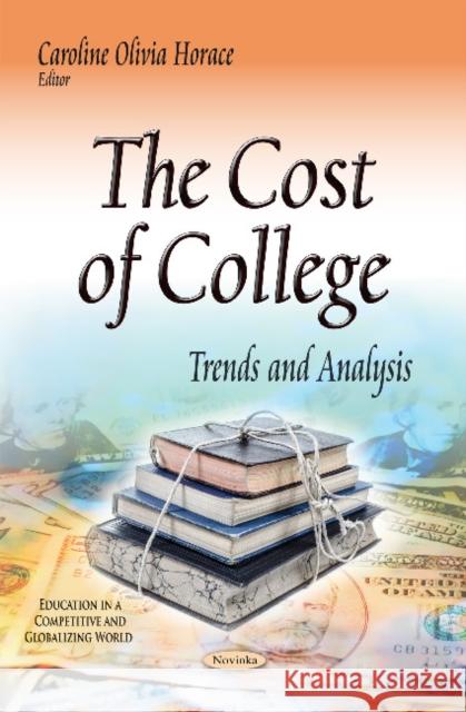Cost of College: Trends & Analysis Caroline Olivia Horace 9781633211308 Nova Science Publishers Inc