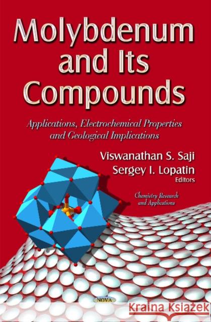 Molybdenum and its Compounds: Applications, Electrochemical Properties and Geological Implications Viswanathan S Saji, Sergey L Lopatin 9781633212107 Nova Science Publishers Inc