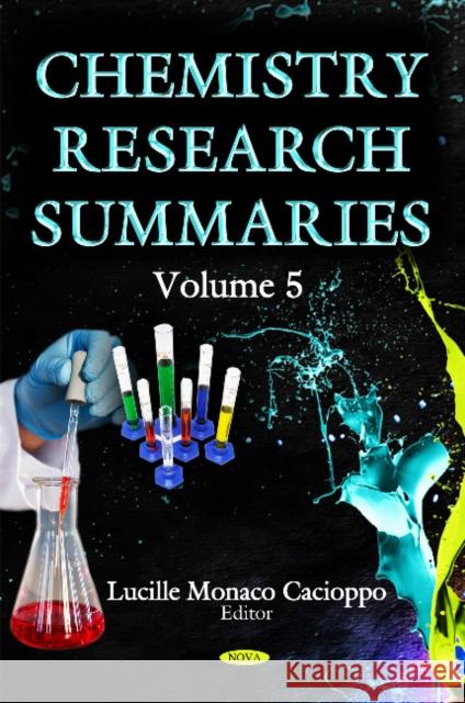 Chemistry Research Summaries. Volume 5 Lucille Monaco Cacioppo 9781633212435 Nova Science Publishers Inc