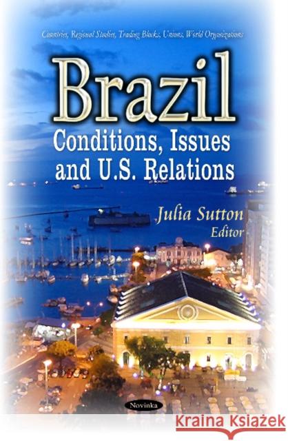 Brazil: Conditions, Issues & U.S. Relations Julia Sutton 9781633212534