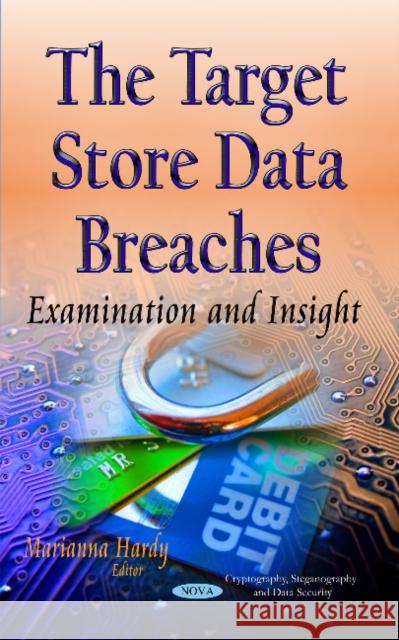 The Target Store Data Breaches: Examination and Insight Marianna Hardy 9781633212695