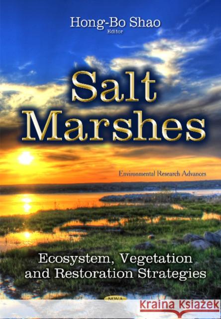 Salt Marshes: Ecosystem, Vegetation and Restoration Strategies Hong-Bo Shao 9781633213258