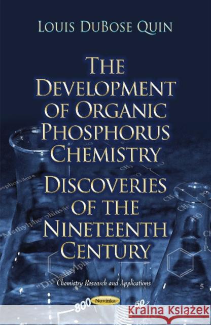 The Development of Organic Phosphorus Chemistry: Discoveries of the Nineteenth Century Louis DuBose Quin 9781633213333 Nova Science Publishers Inc