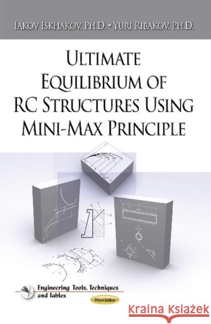 Ultimate Equilibrium of RC Structures Using Mini-Max Principle Iakov Iskhakov, Yuri Ribakov 9781633213340 Nova Science Publishers Inc