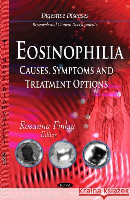 Eosinophilia: Causes, Symptoms and Treatment Options Rosanna Finlay 9781633213555