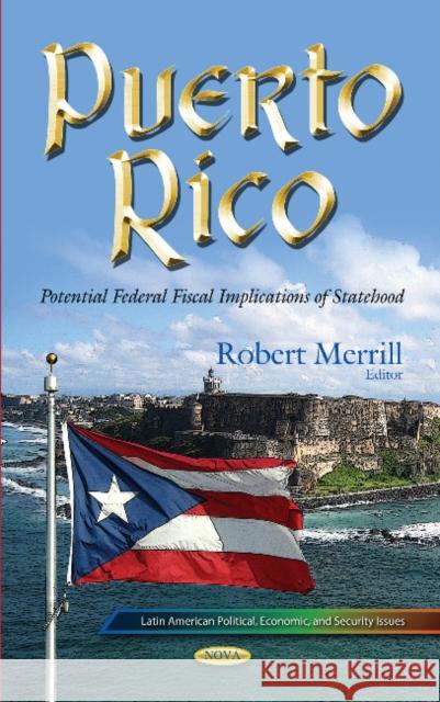 Puerto Rico: Potential Federal Fiscal Implications of Statehood Robert Merrill 9781633213630