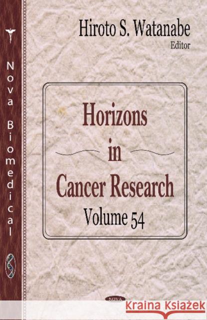 Horizons in Cancer Research. Volume 54 Hiroto S Watanabe 9781633213890