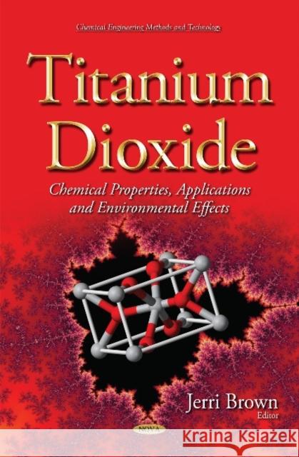 Titanium Dioxide: Chemical Properties, Applications and Environmental Effects Jerri Brown 9781633213913 Nova Science Publishers Inc