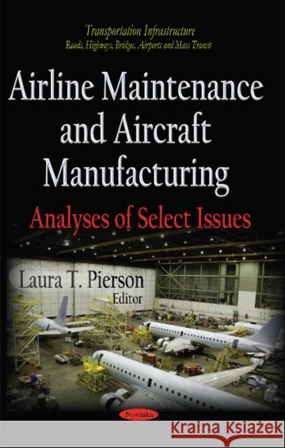 Airline Maintenance and Aircraft Manufacturing: Analyses of Select Issues Laura T Pierson 9781633213937 Nova Science Publishers Inc