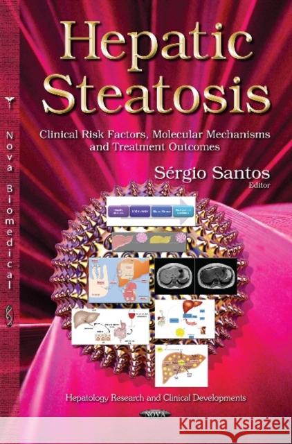 Hepatic Steatosis: Clinical Risk Factors, Molecular Mechanisms and Treatment Outcomes Sergio Santos 9781633214033 Nova Science Publishers Inc