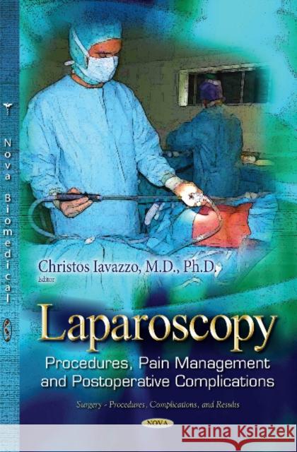 Laparoscopy: Procedures, Pain Management and Postoperative Complications Christos Iavazzo 9781633214040 Nova Science Publishers Inc
