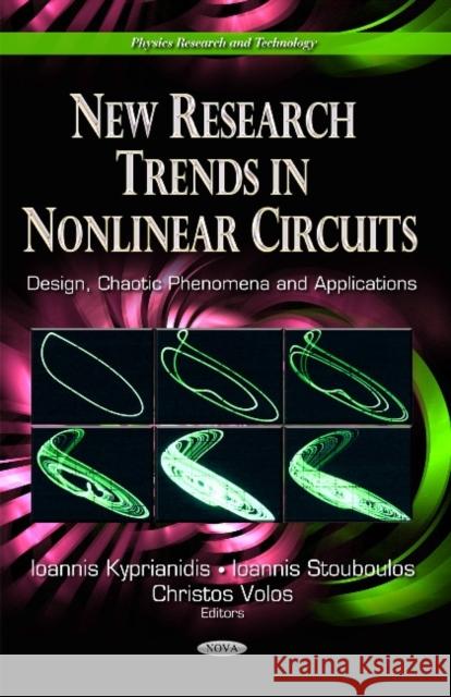 New Research Trends in Nonlinear Circuits: Design, Chaotic Phenomena and Applications Ioannis Kyprianidis, Ioannis Stouboulos, Christos Volos 9781633214064 Nova Science Publishers Inc