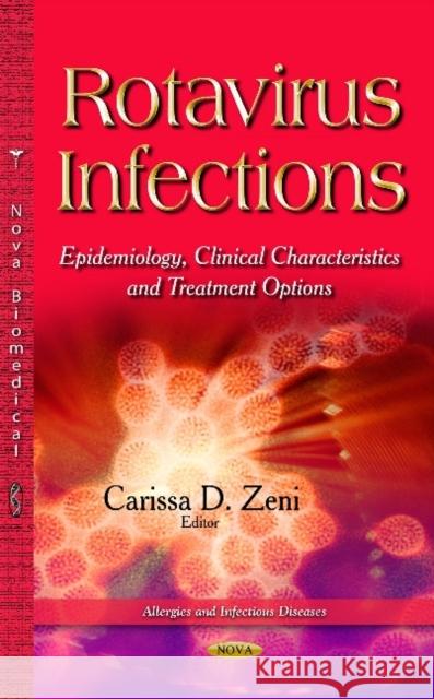 Rotavirus Infections: Epidemiology, Clinical Characteristics & Treatment Options Carissa D Zeni 9781633214422