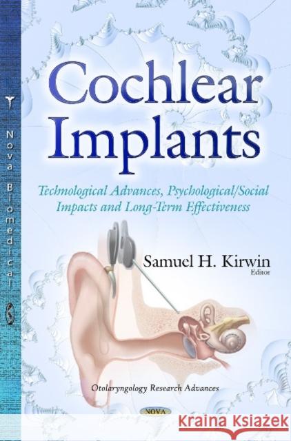 Cochlear Implants: Technological Advances, Psychological/Social Impacts and Long-Term Effectiveness Samuel H Kirwin 9781633214866 Nova Science Publishers Inc