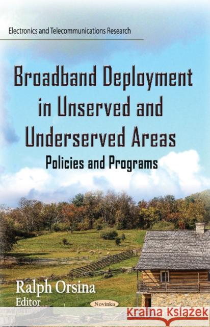 Broadband Deployment in Unserved and Underserved Areas: Policies and Programs Ralph Orsina 9781633215030