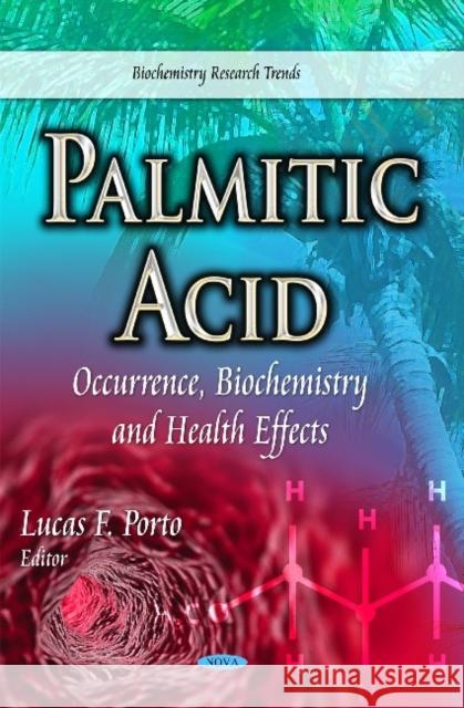 Palmitic Acid: Occurrence, Biochemistry & Health Effects Lucas F Porto 9781633215191 Nova Science Publishers Inc