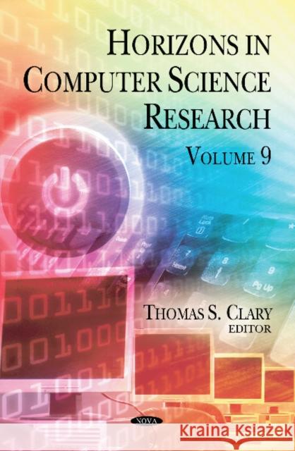 Horizons in Computer Science Research. Volume 9 Thomas S Clary 9781633215221 Nova Science Publishers Inc