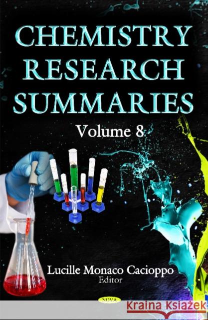 Chemistry Research Summaries. Volume 8 Lucille Monaco Cacioppo 9781633215283 Nova Science Publishers Inc