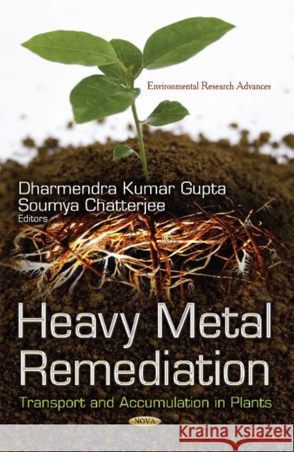 Heavy Metal Remediation: Transport and Accumulation in Plants Dharmendra Kumar Gupta, Soumya Chatterjee 9781633215689