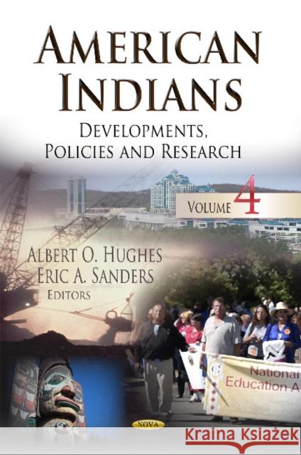 American Indians: Developments, Policies and Research. Volume 4 Albert O Hughes, Eric A Sanders 9781633215726 Nova Science Publishers Inc