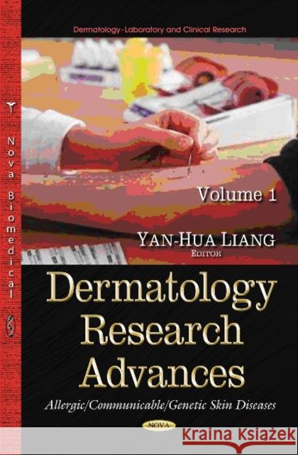 Dermatology Research Advances, Volume 1: (Allergic/Communicable/Genetic Skin Diseases) Yan-Hua Liang 9781633216204 Nova Science Publishers Inc