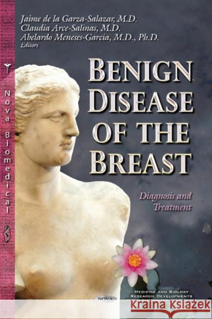 Benign Disease of the Breast: Diagnosis and Treatment Jaime Garza Salazar, Claudia Arce Salinas, Abelardo Meneses 9781633216242