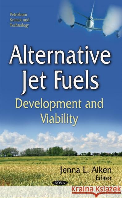 Alternative Jet Fuels: Development and Viability Jenna L Aiken 9781633216266 Nova Science Publishers Inc