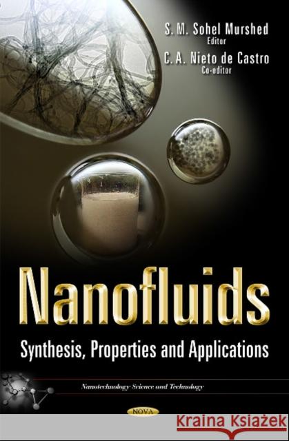 Nanofluids: Synthesis, Properties & Applications S M Sohel Murshed, C A Nieto Castro 9781633216778 Nova Science Publishers Inc