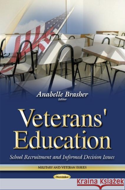 Veterans' Education: School Recruitment & Informed Decision Issues Anabelle Brasher 9781633217249 Nova Science Publishers Inc