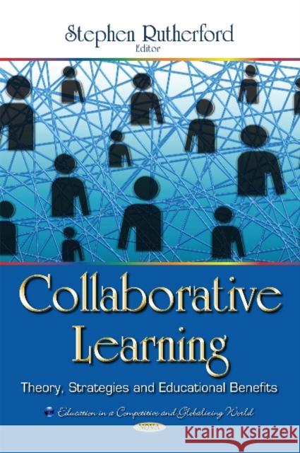 Collaborative Learning: Theory, Strategies & Educational Benefits Stephen Rutherford 9781633217560 Nova Science Publishers Inc