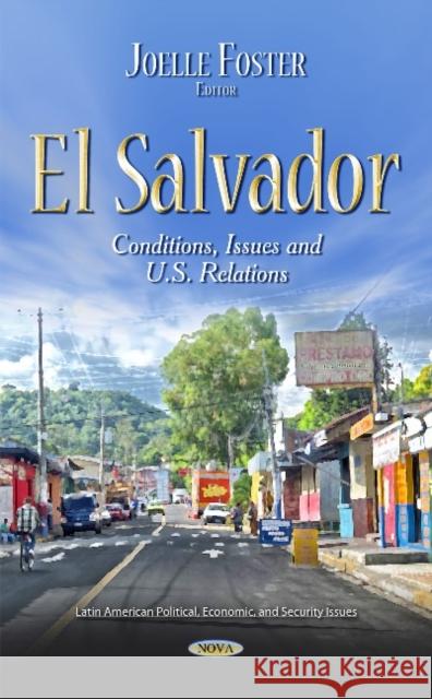 El Salvador: Conditions, Issues & U.S. Relations Joelle Foster 9781633217669