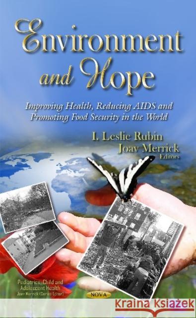 Environment & Hope: Improving Health, Reducing AIDS & Promoting Food Security in the World I Leslie Rubin, MD, Joav Merrick, MD, MMedSci, DMSc 9781633217720
