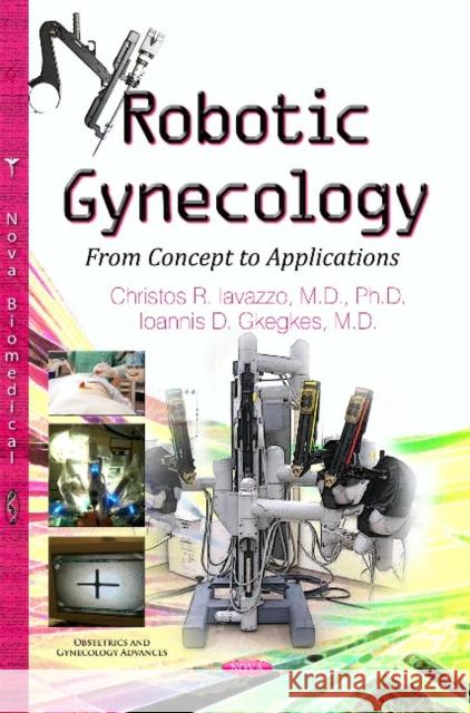 Robotic Gynecology: From Concept to Applications Christos R Iavazzo, Ioannis D Gkegkes 9781633218130 Nova Science Publishers Inc