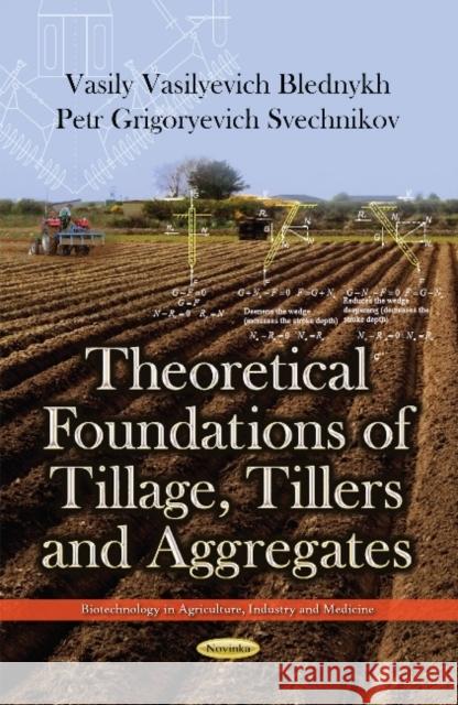 Theoretical Foundations of Tillage, Tillers & Aggregates Vasily Vasilyevich Blednykh, Petr Grigoryevich Svechnikov 9781633218208 Nova Science Publishers Inc