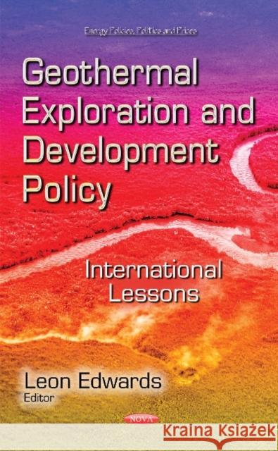 Geothermal Exploration & Development Policy: International Lessons Leon Edwards 9781633218246 Nova Science Publishers Inc