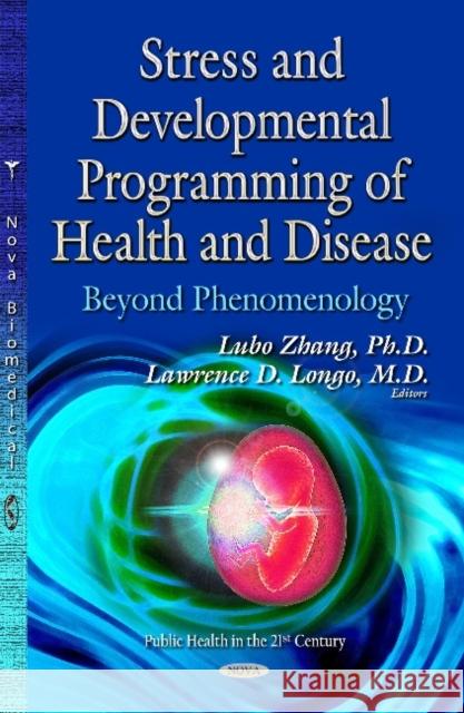 Stress & Developmental Programming of Health & Disease: Beyond Phenomenology Lubo Zhang, Lawrence D Longo, PhD 9781633218369