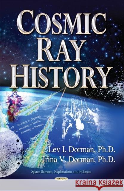 Cosmic Ray History Lev I Dorman, Irina V Dorman 9781633218376 Nova Science Publishers Inc