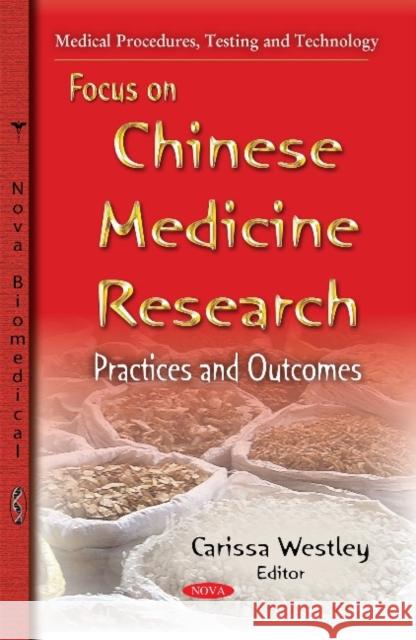 Focus on Chinese Medicine Research: Practices & Outcomes Carissa Westley 9781633218512 Nova Science Publishers Inc
