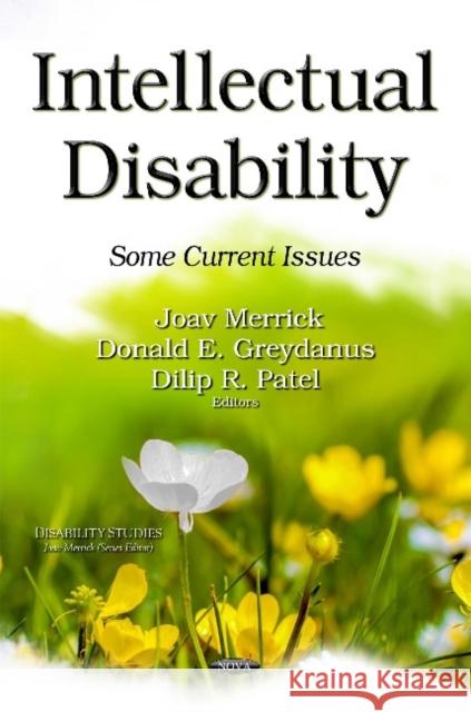 Intellectual Disability: Some Current Issues Joav Merrick, MD, MMedSci, DMSc, Donald E Greydanus, MD, Dilip R Patel 9781633218550 Nova Science Publishers Inc
