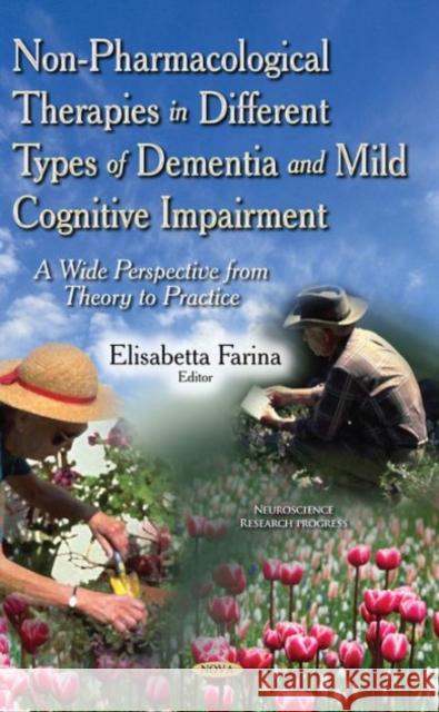 Non-Pharmacological Therapies in Different Types of Dementia & Mild Cognitive Impairment: A Wide Perspective from Theory to Practice Elisabetta Farina 9781633218604 Nova Science Publishers Inc