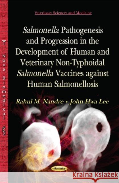 Salmonella Pathogenesis and Progression in the Development of Human & Veterinary Non-Typhoidal Salmonella Vaccines Against Human Salmonellosis John Hwa Lee 9781633218826 Nova Science Publishers Inc